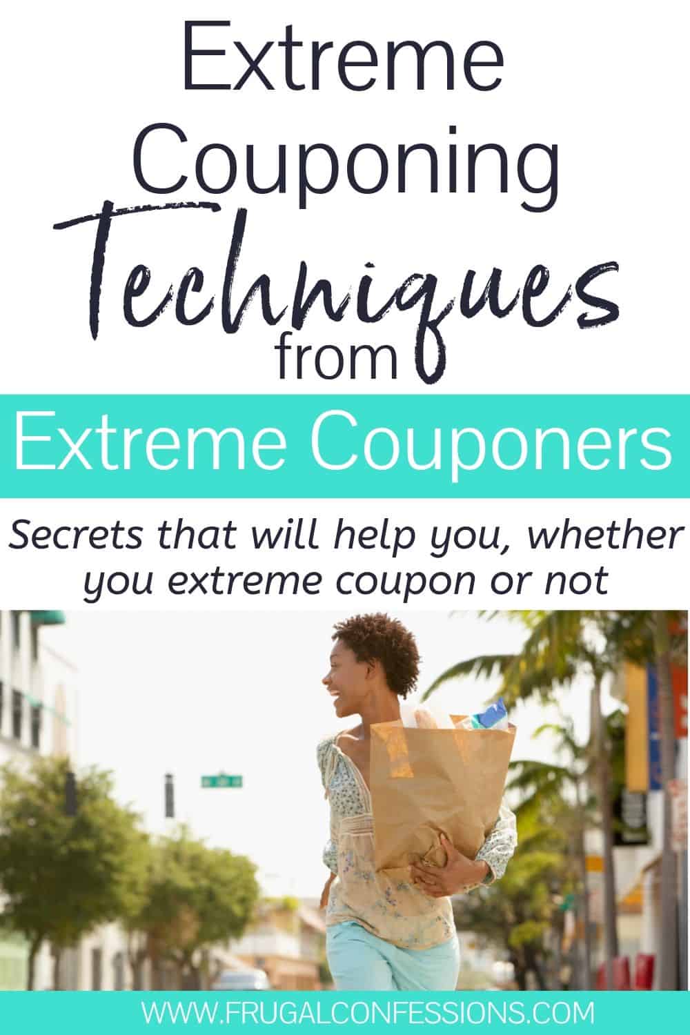 young woman with grocery bag, text overlay "extreme couponing techniques from extreme couponers"