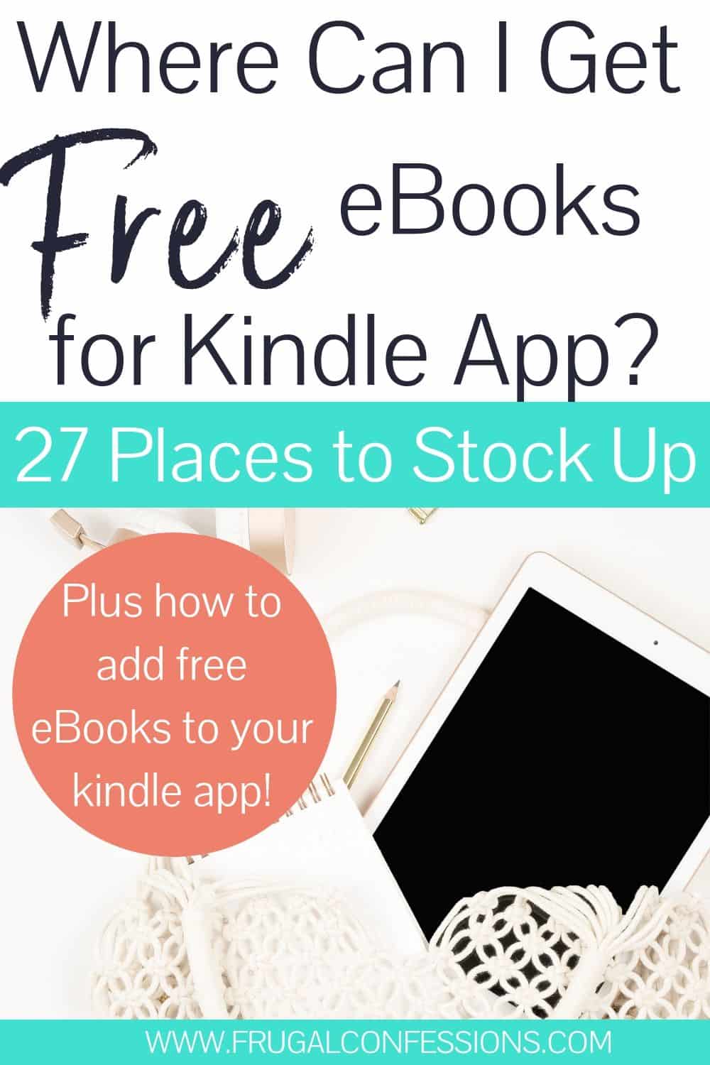iPad on white background, text overlay "where can I get free ebooks for kindle app? 27 places to stock up"