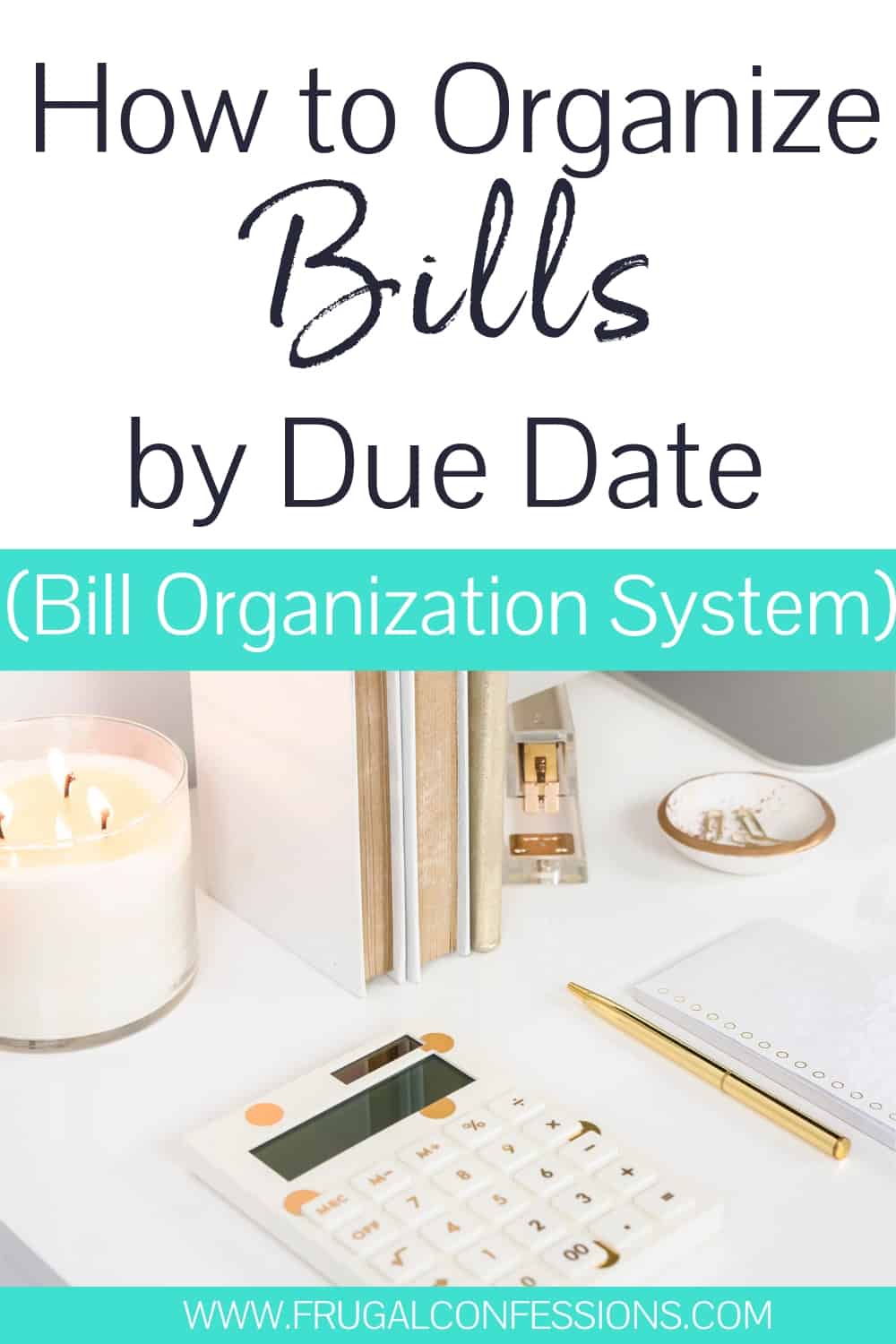 white desk with white and gold calculator, gold pen, text overlay" how to organize bills by due date (bill organization system)