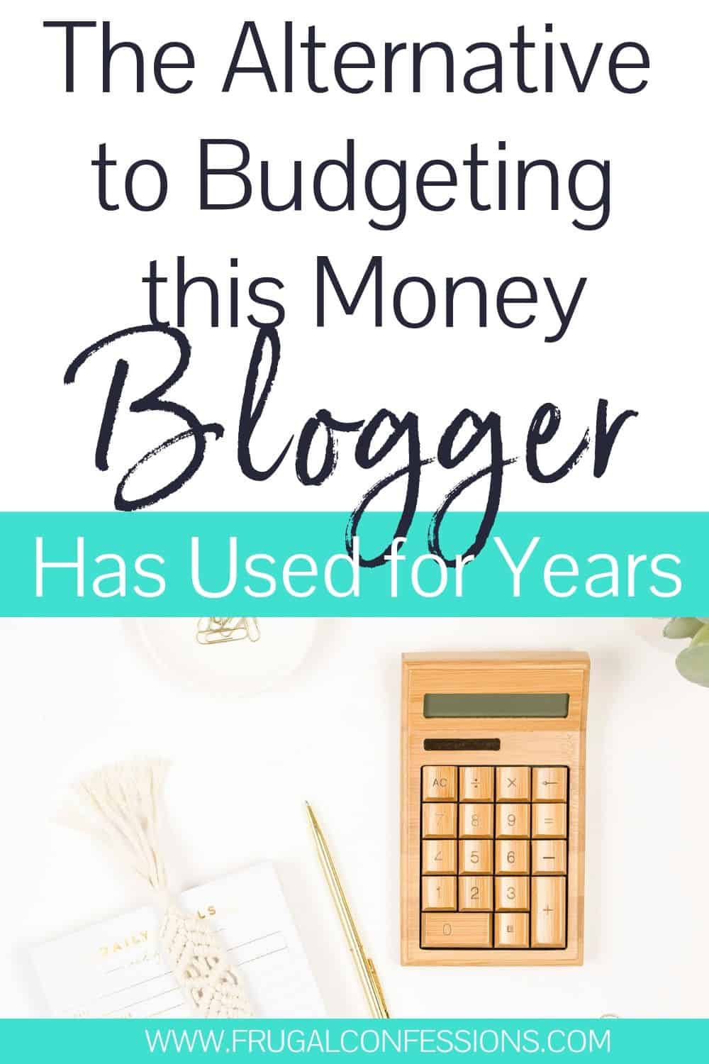 wooden calculator on white desk, text overlay "the alternative to budgeting this money blogger has used for years"