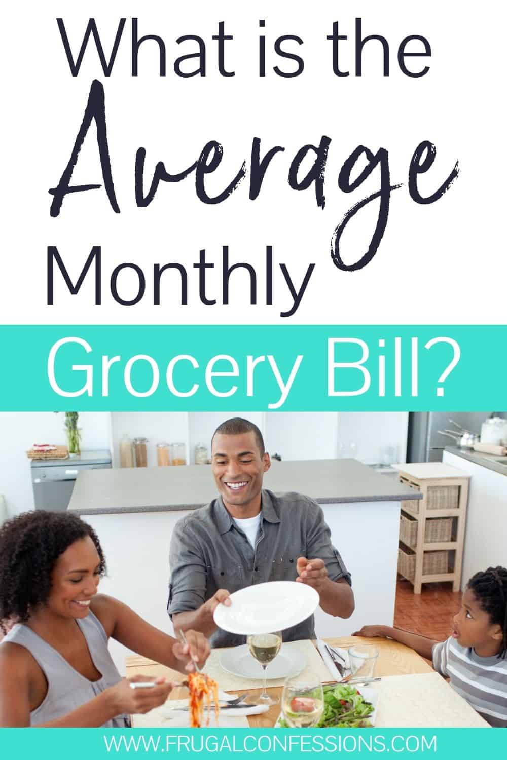 family eating dinner, text overlay "what is the average monthly grocery bill?"