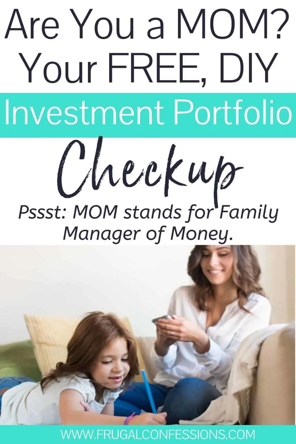 mother on couch managing money with daughter coloring, text overlay "are you a MOM? Your Free, DIY Investment portfolio checkup"