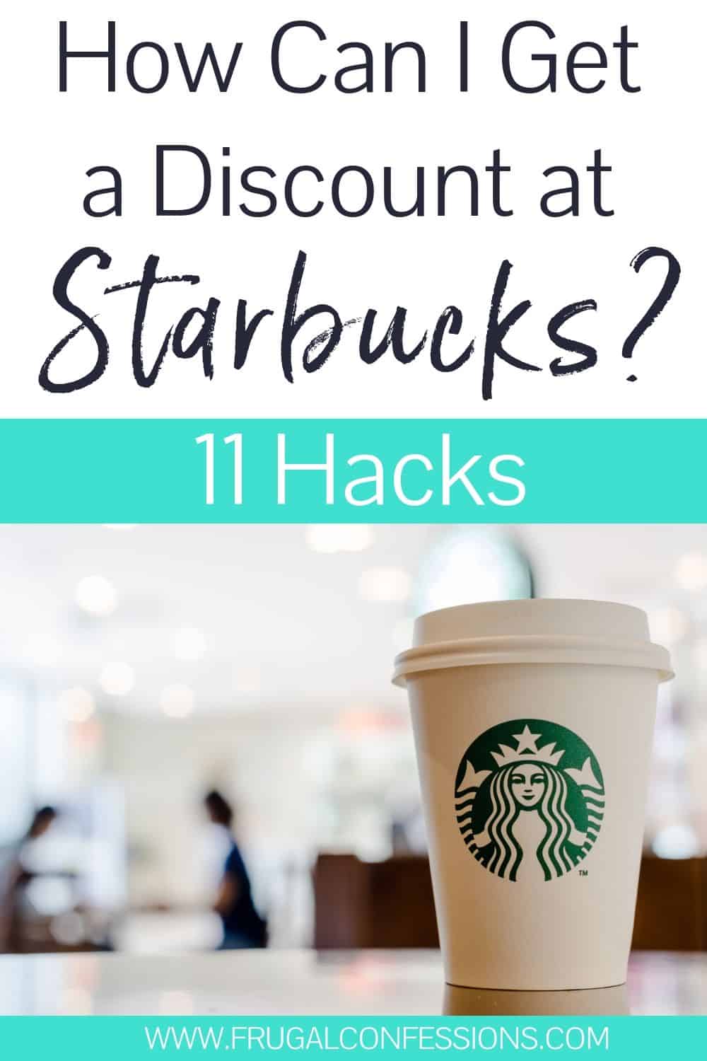 starbucks cup on table, text overlay "how can I get a discount at starbucks? 11 hacks"