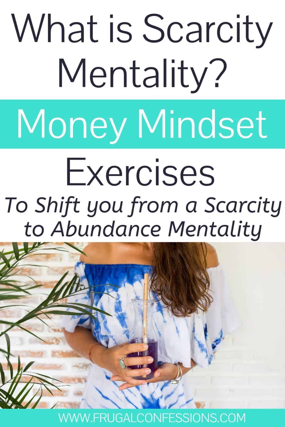 young, abundant woman, text overlay "what is scarcity mentality? money mindset exercises to shift you from a scarcity to abundance mentality"