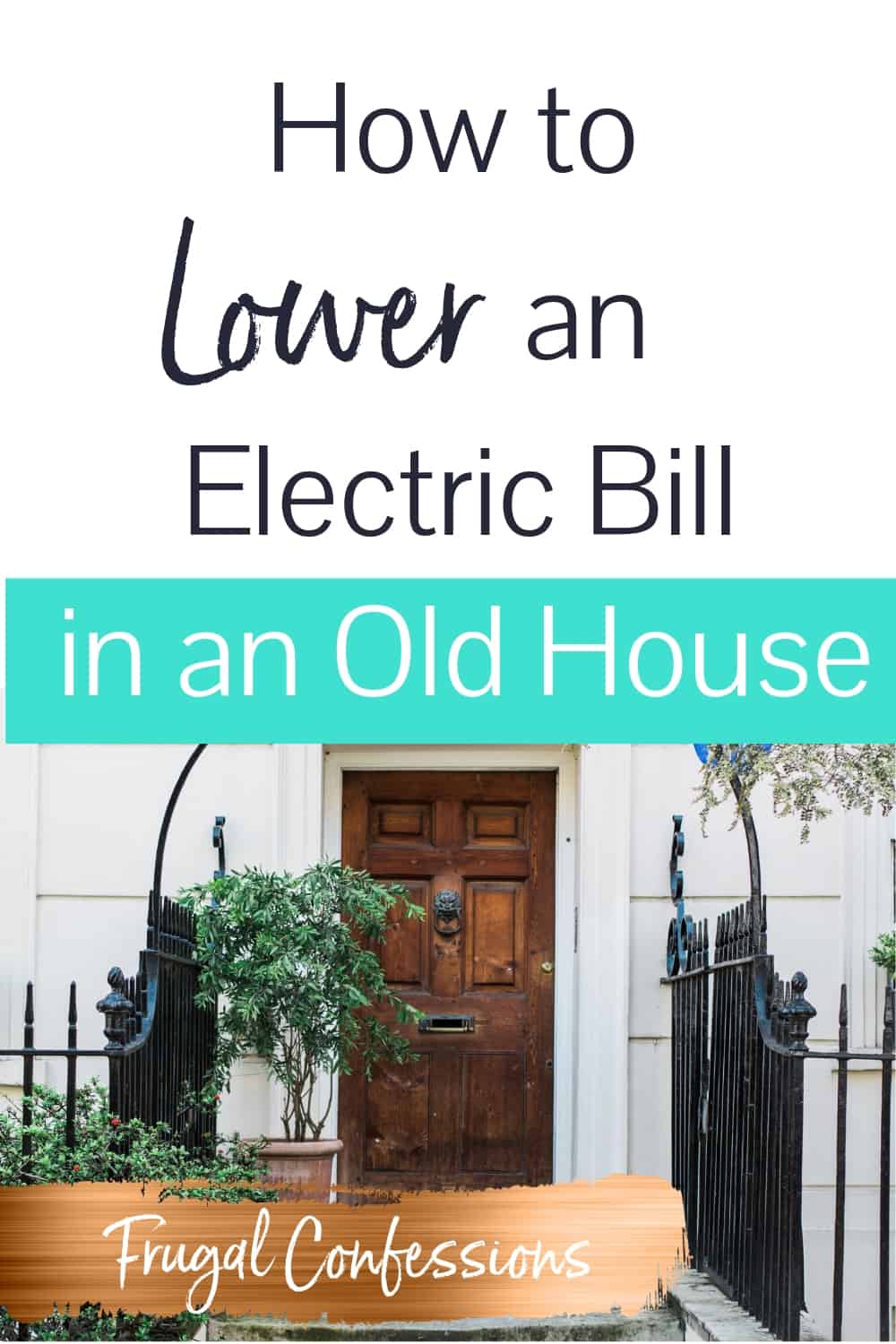 front of home with an iron gate along the walkway with text overlay "how to lower an electric bill in an old house"