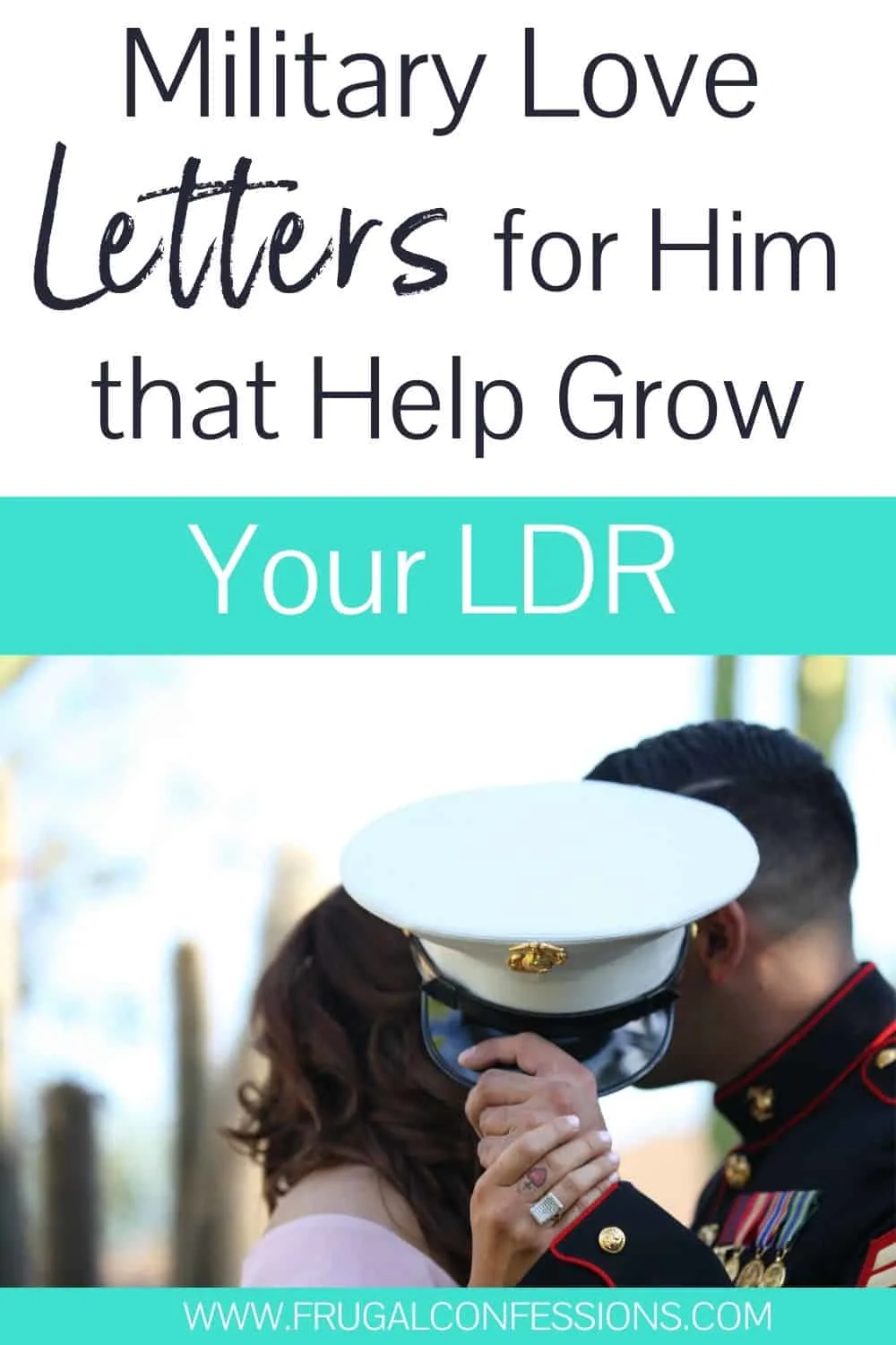 military man deployment, couple kissing, text overlay "military love letters for him that help grow your long distance relationship"