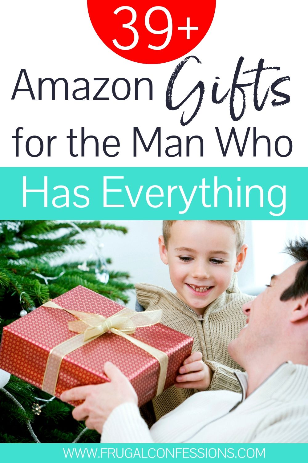 man accepting a gift from his son, text overlay "39+ amazon gifts for the man who has everything"