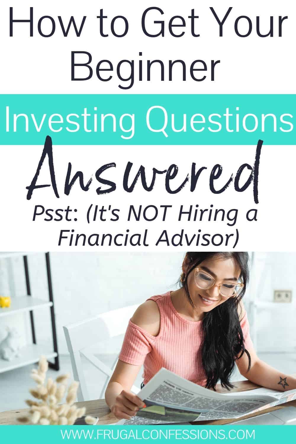 woman with glasses reading newspaper, text overlay "how to get your beginner investing questions answered"