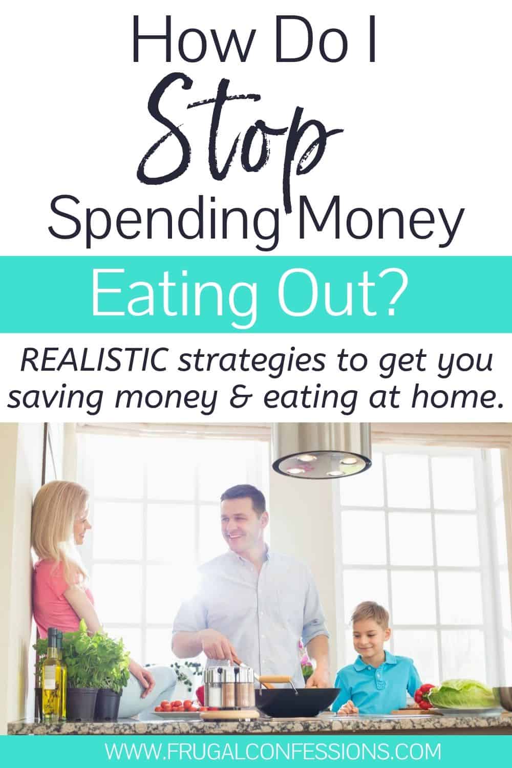 family in kitchen cooking together, text overlay "how do I stop spending money eating out?"