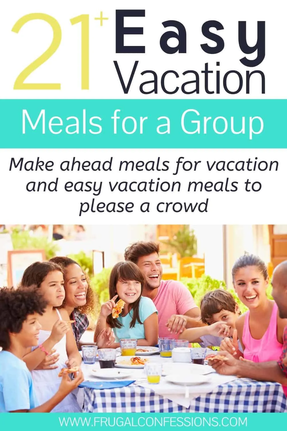 multi families eating vacation meals together, text overlay "21 easy vacation meals for a group"
