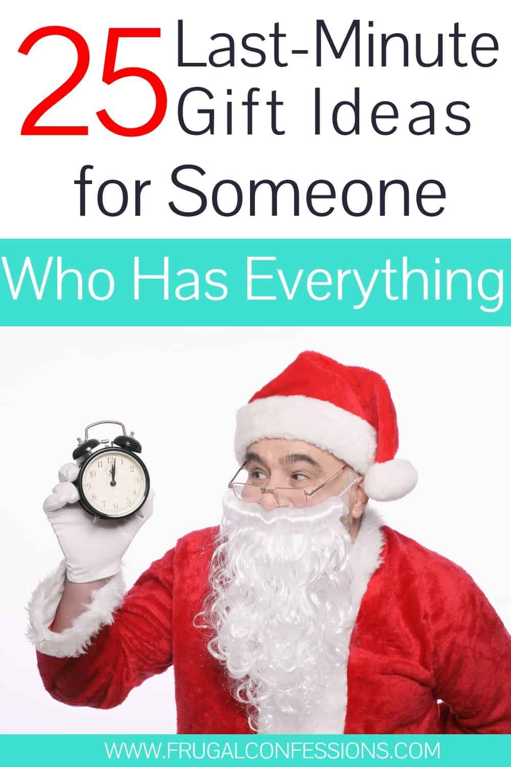 santa claus, looking at a clock, text overlay "25 last minute gift ideas for someone who has everything"