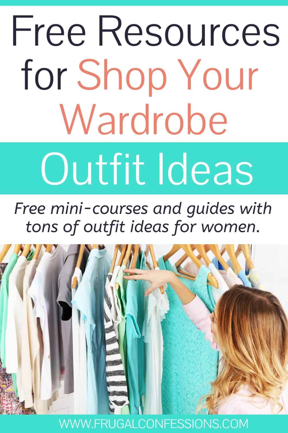 woman thumbing through closet, text overlay "free resources for shop your wardrobe outfit ideas"