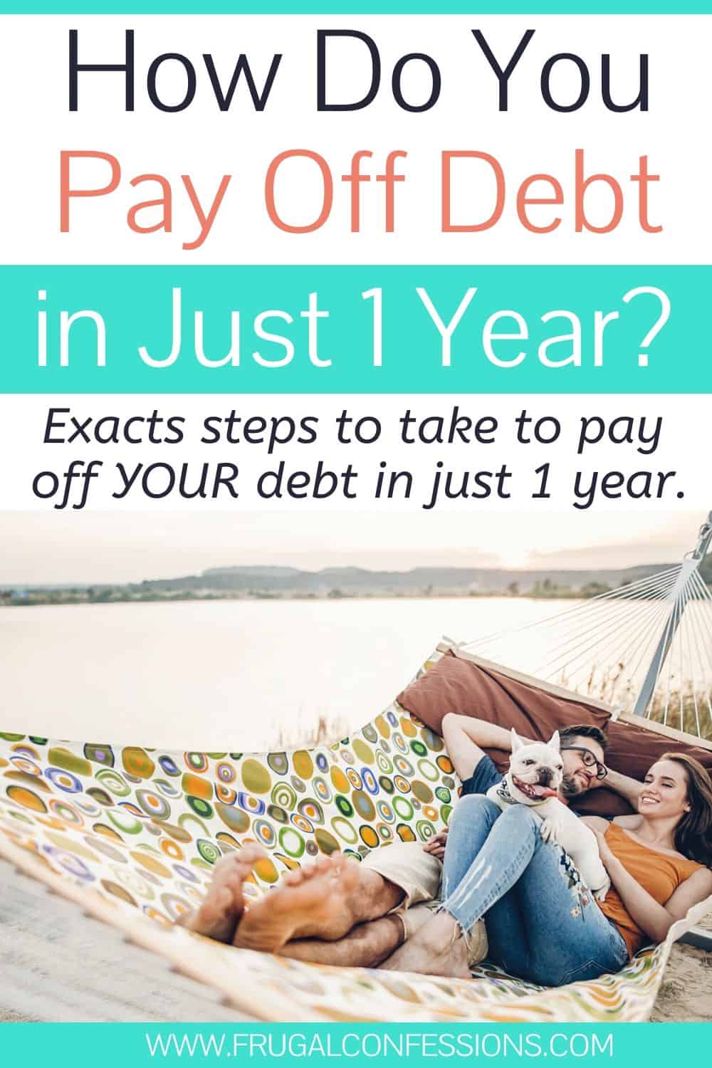 young couple laying in hammock, text overlay "how do you pay off debt in just 1 year?"