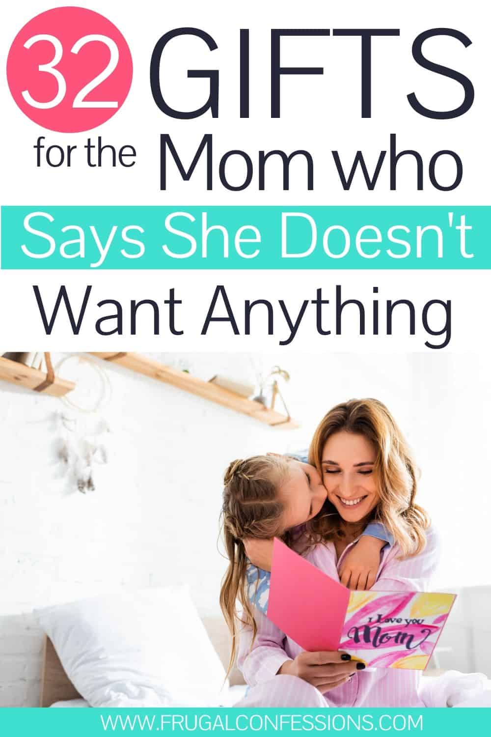 Mom being hugged by daughter, text overlay "32 gifts for the Mom who says she doesn't want anything"
