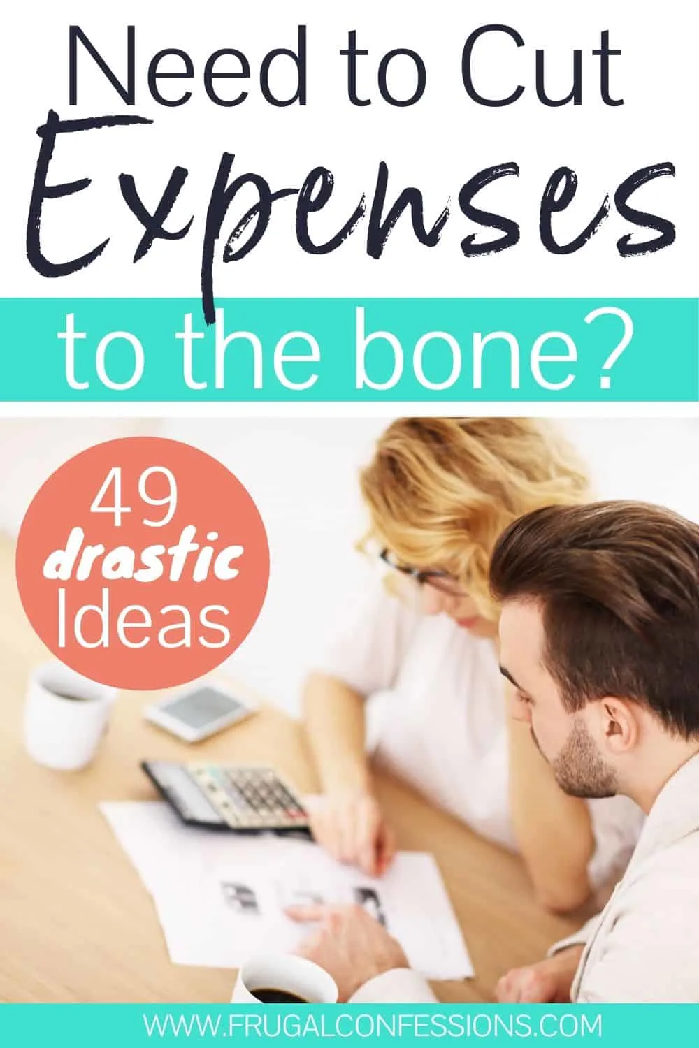 couple working on finances at table, text overlay "need to cut expenses to the bone? 49 drastic ideas"