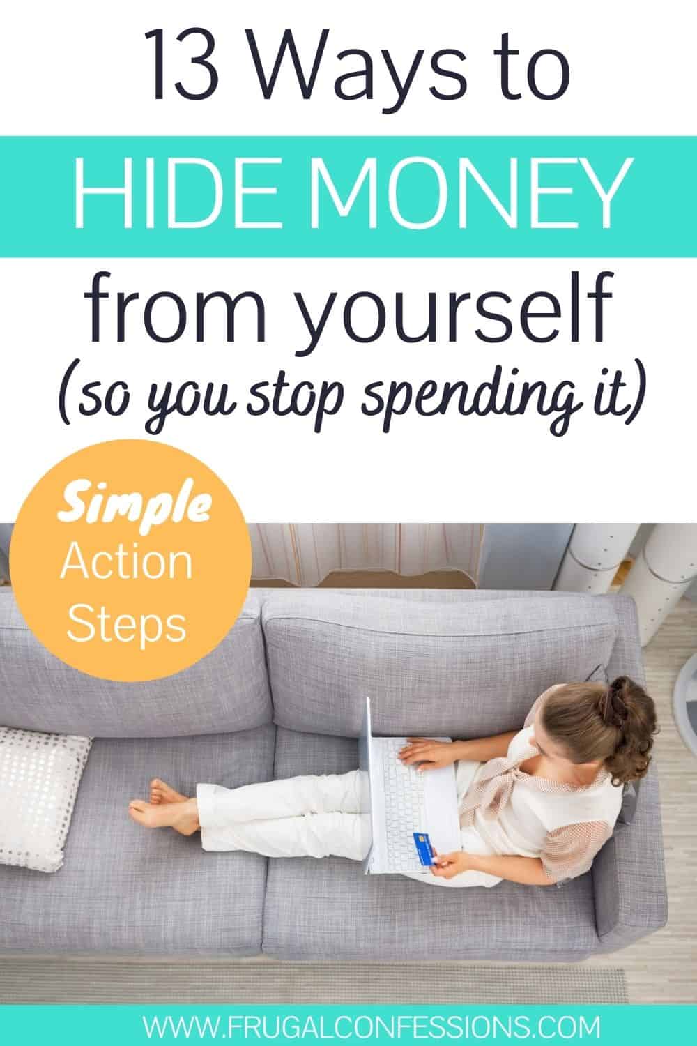 woman with laptop and credit card on couch, shopping, text overlay "13 ways to hide money from yourself so you stop spending it"