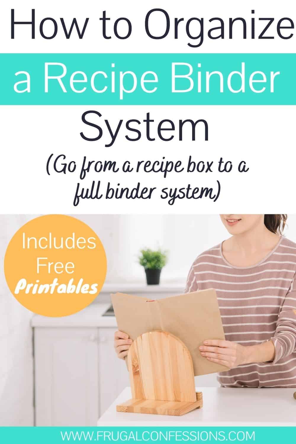 woman in kitchen using recipe stand, text overlay "how to organize a recipe binder system, go from a recipe box to a full binder system"