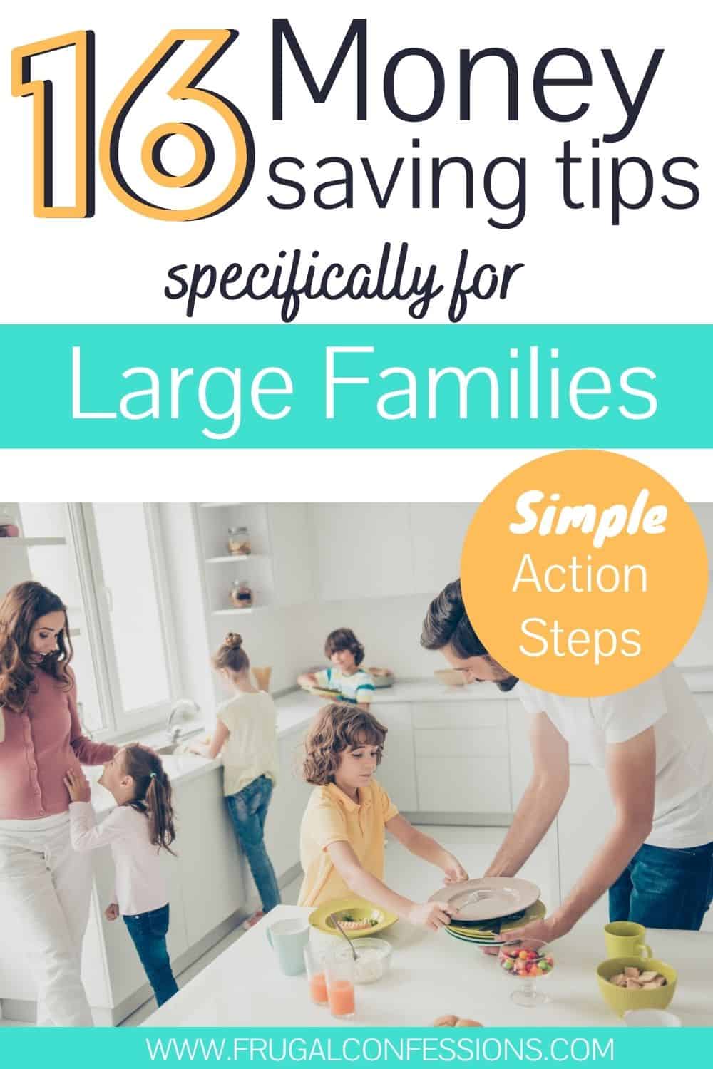 large family in kitchen cooking together, text overlay "16 money saving tips for large families - simple action steps"