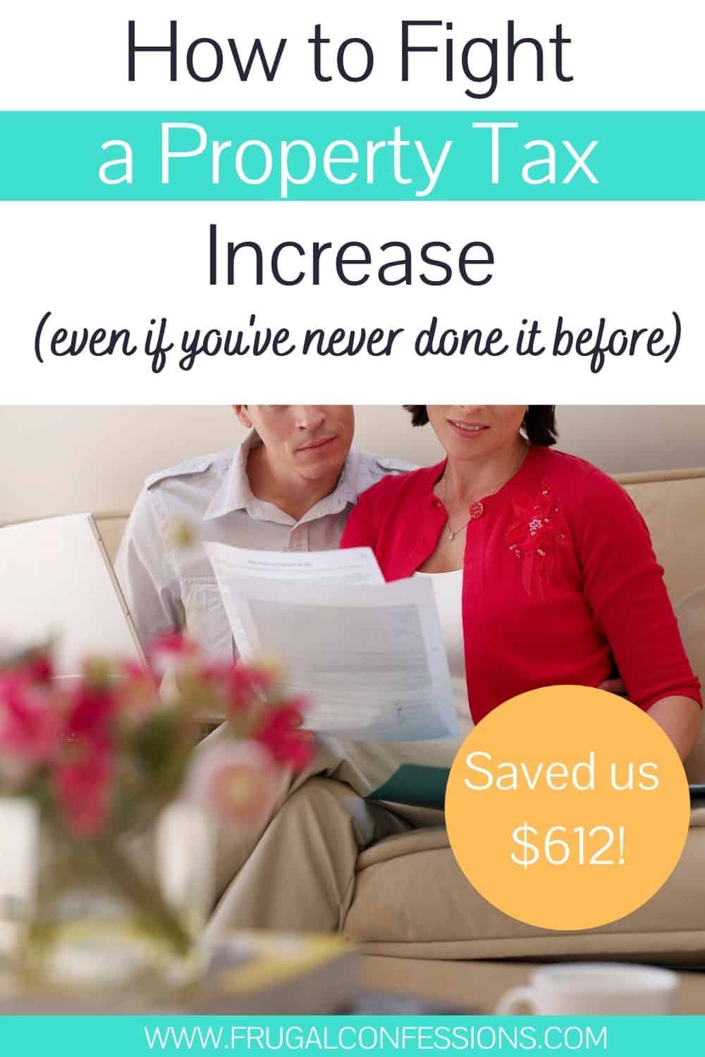 homeowner couple on couch with property tax assessment paper, text overlay, "how to fight property tax increase, even if you've never done it before - saved us $612"