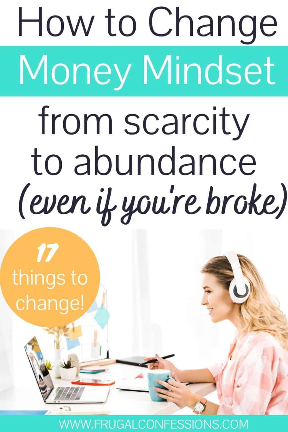 happy woman working at computer on money mindset exercises, text overlay "how to change money mindset from scarcity to abundance even if you're broke"