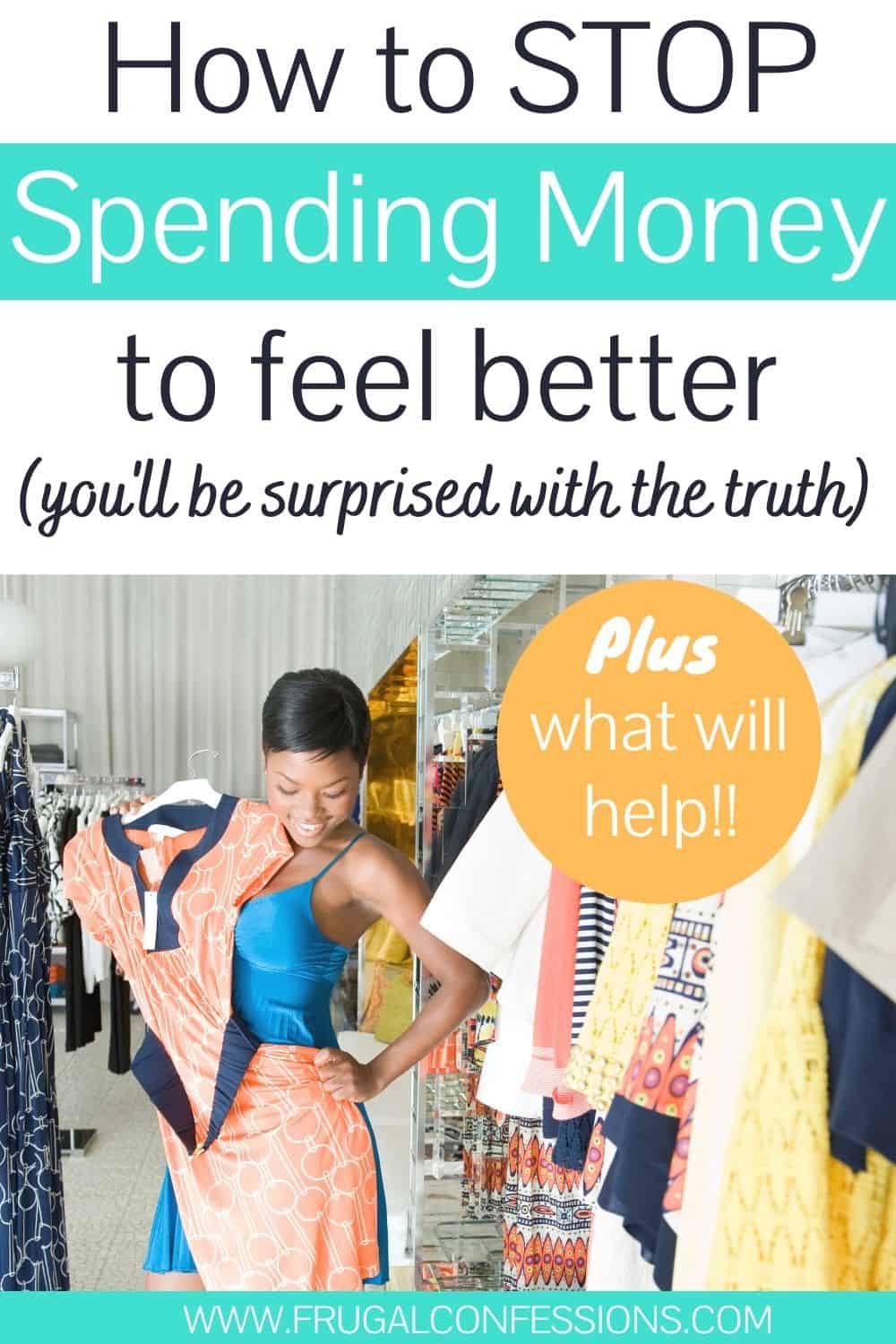 screenshot of woman trying on clothes at store, text overlay "how to stop spending money to make you feel better - plus what will help"