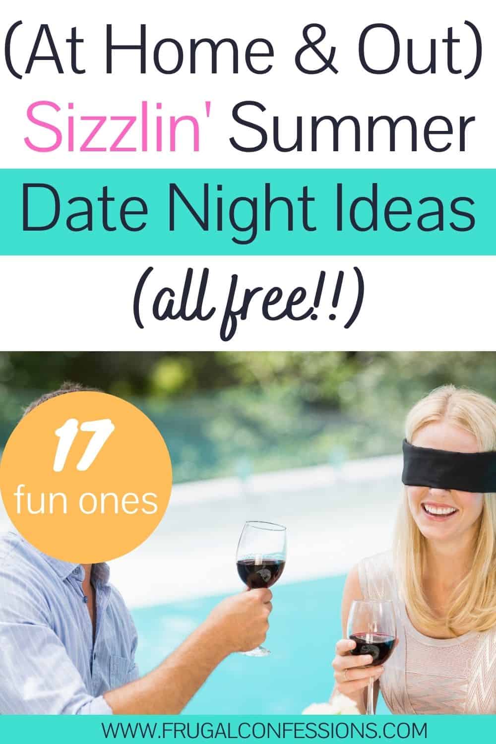 couple outside smiling with blindfolds and tasting wine, text overlay "at home and out sizzlin' summer date night ideas -- all free"