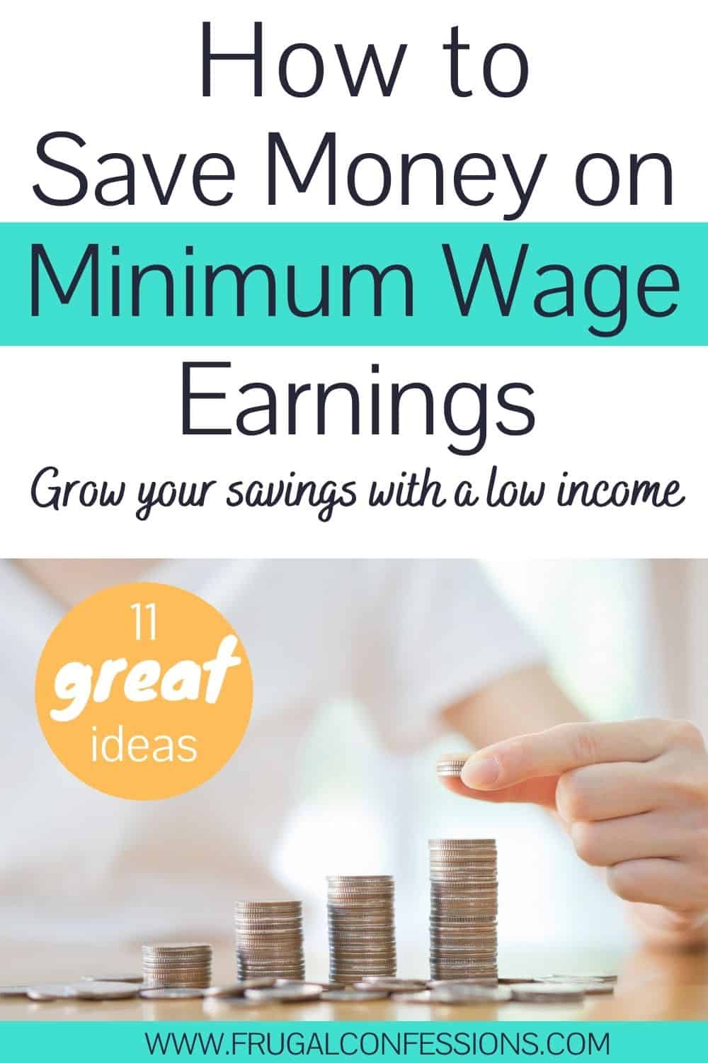 woman's hand counting coins in little towers, text overlay "how to save money on minimum wage earnings - 11 great ideas"