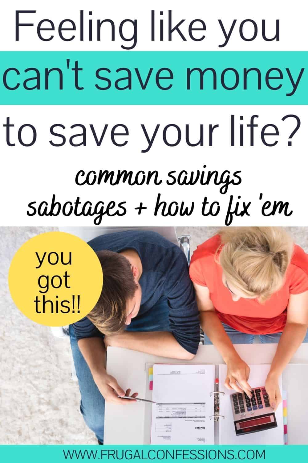 couple looking over their finances with calculator and papers, text overlay "feeling like you can't save money to save your life? common reasons for not saving money"