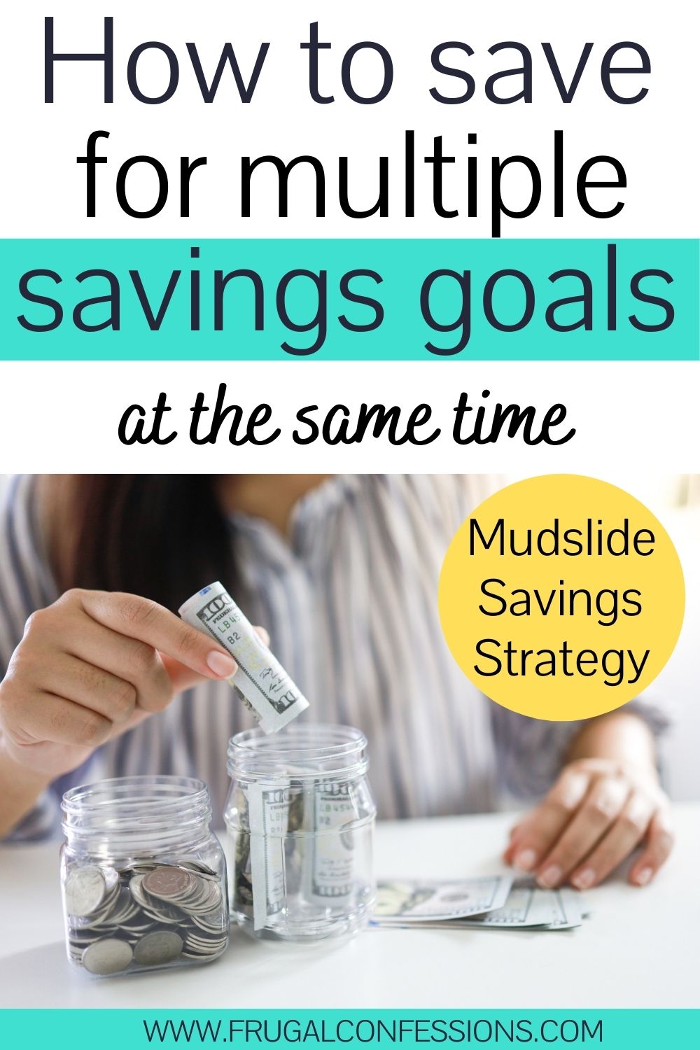 woman putting money into two savings jars, text overlay "how to save for multiple savings goals at the same time - mudslide savings strategy"