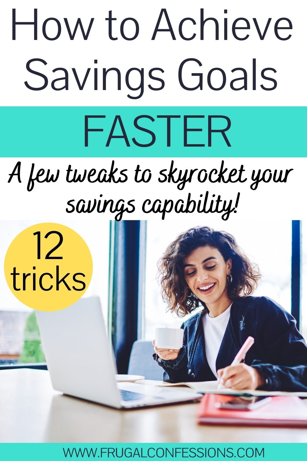 middle aged woman smiling with coffee mug and writing at desk, text overlay "how to achieve savings goals faster - 12 tricks"