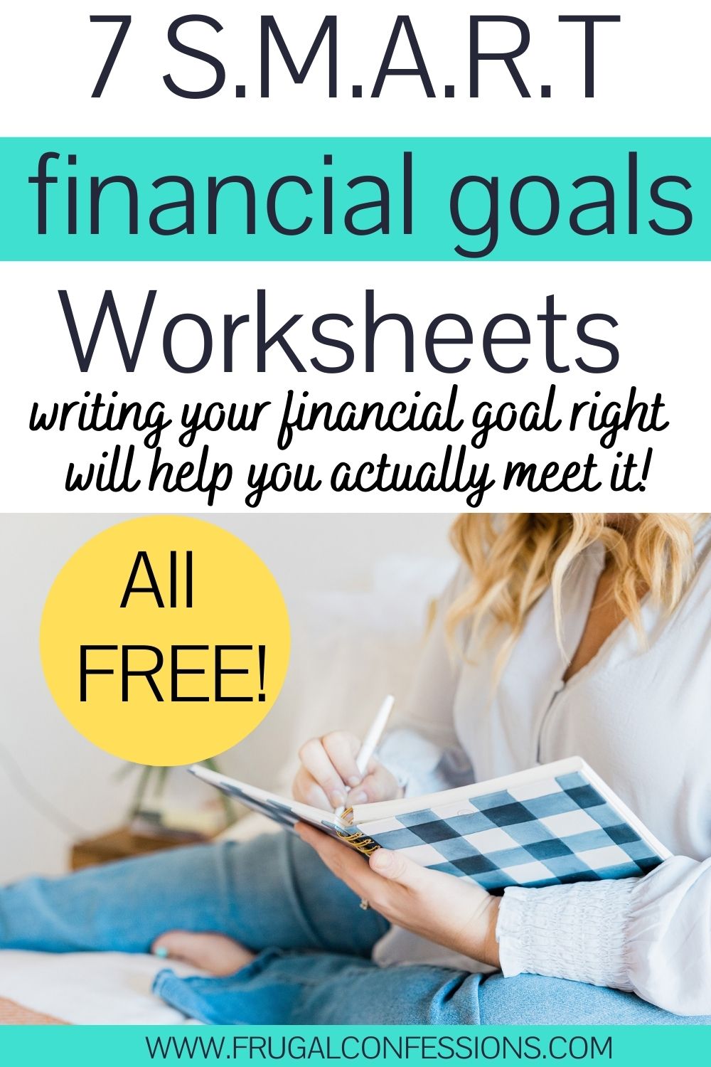 woman writing financial goals in journal on bed, text overlay " 7 SMART financial goals worksheets - all free"