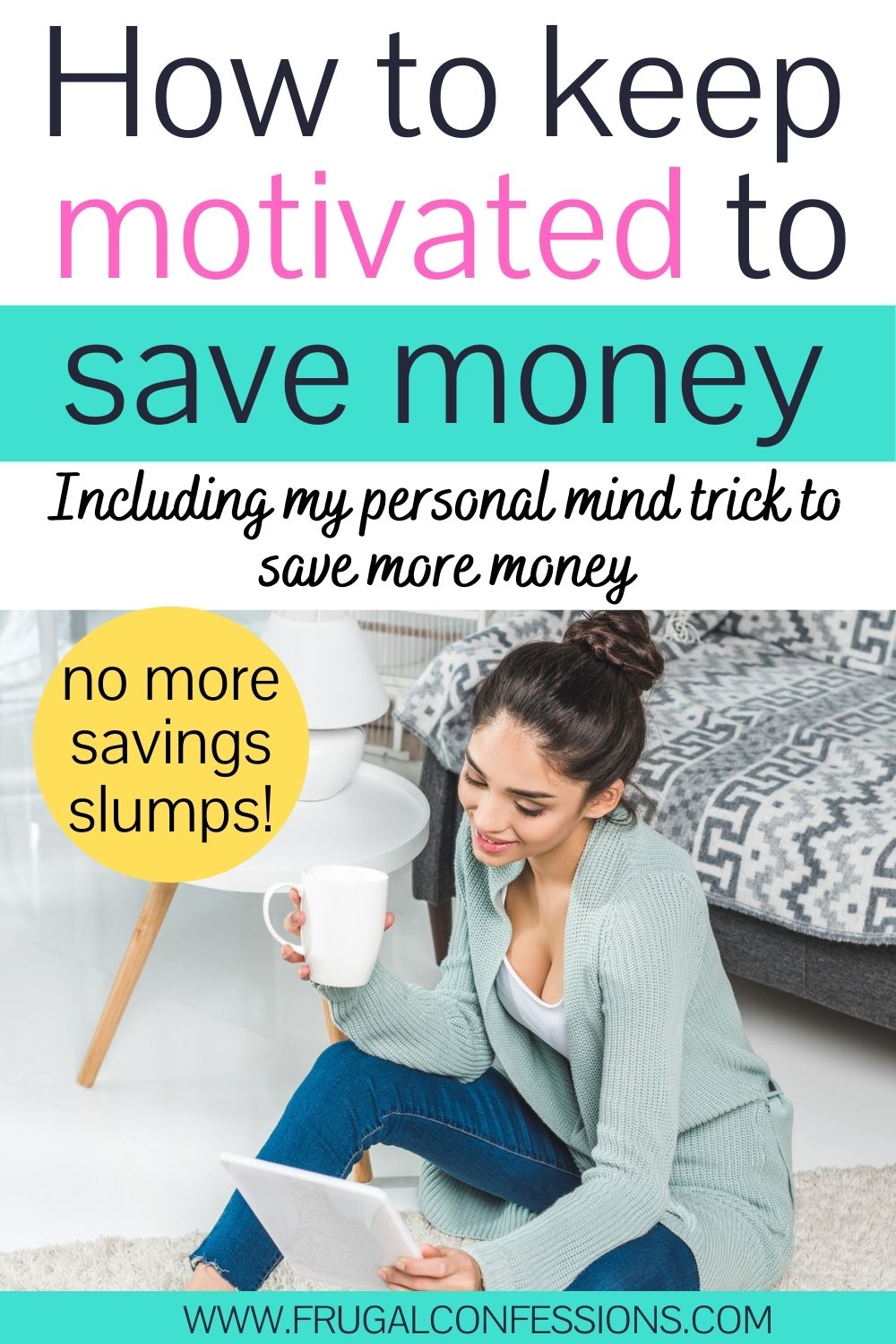 young woman on floor reading tablet with coffee, text overlay "how to keep motivated to save money, including my savings mind trick"