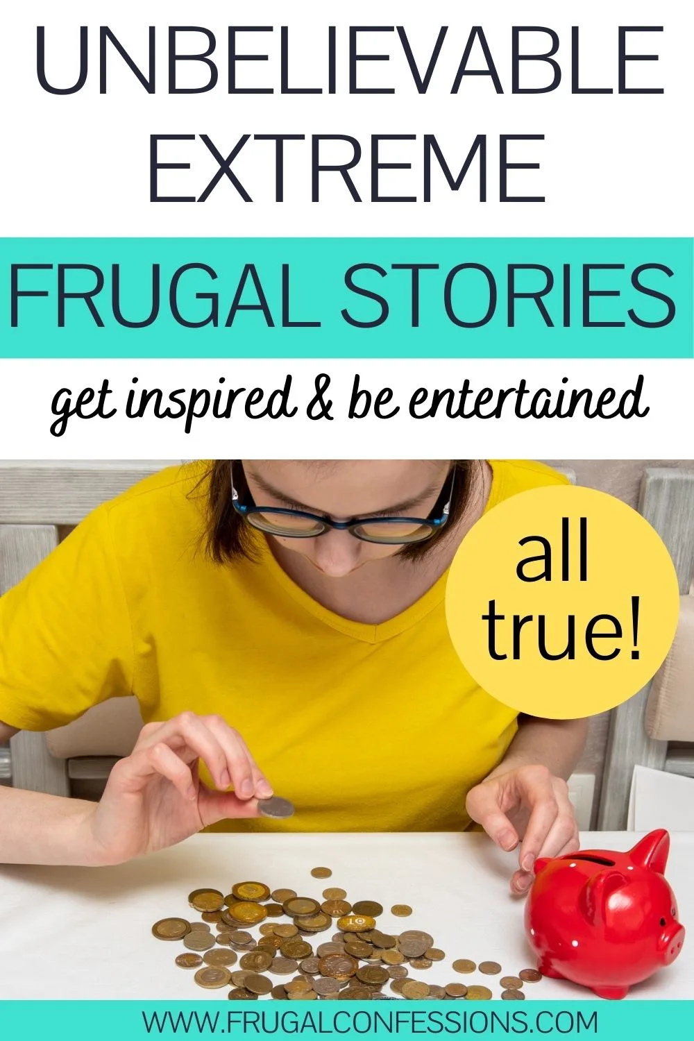 woman in yellow shirt counting pennies from red piggy bank, text overlay "unbelievable extreme frugal stories - be inspired and entertained"