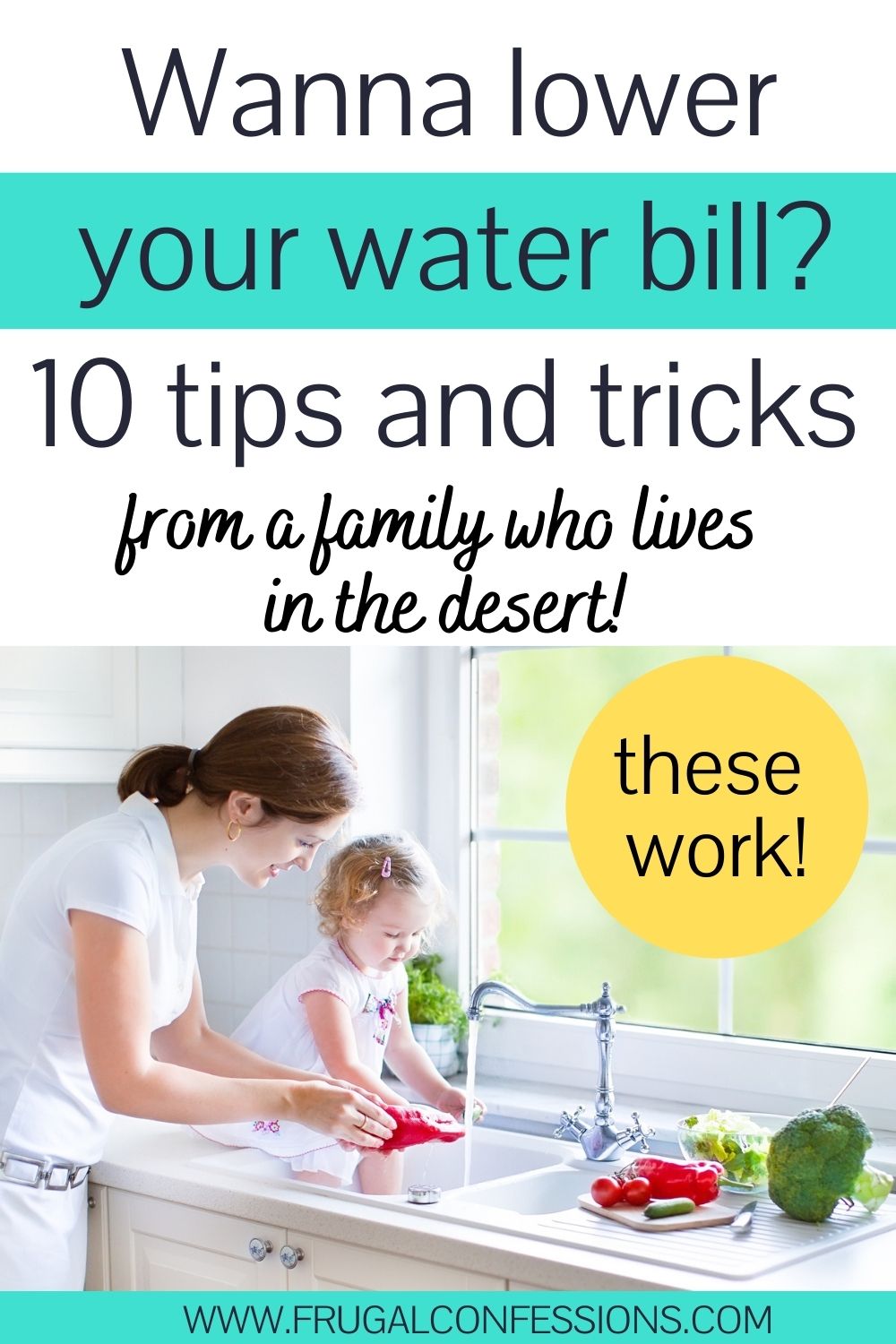 woman with toddler at kitchen sink using water, text overlay "Want to lower your water bill? 10 tips and tricks from a family who lives in the desert"