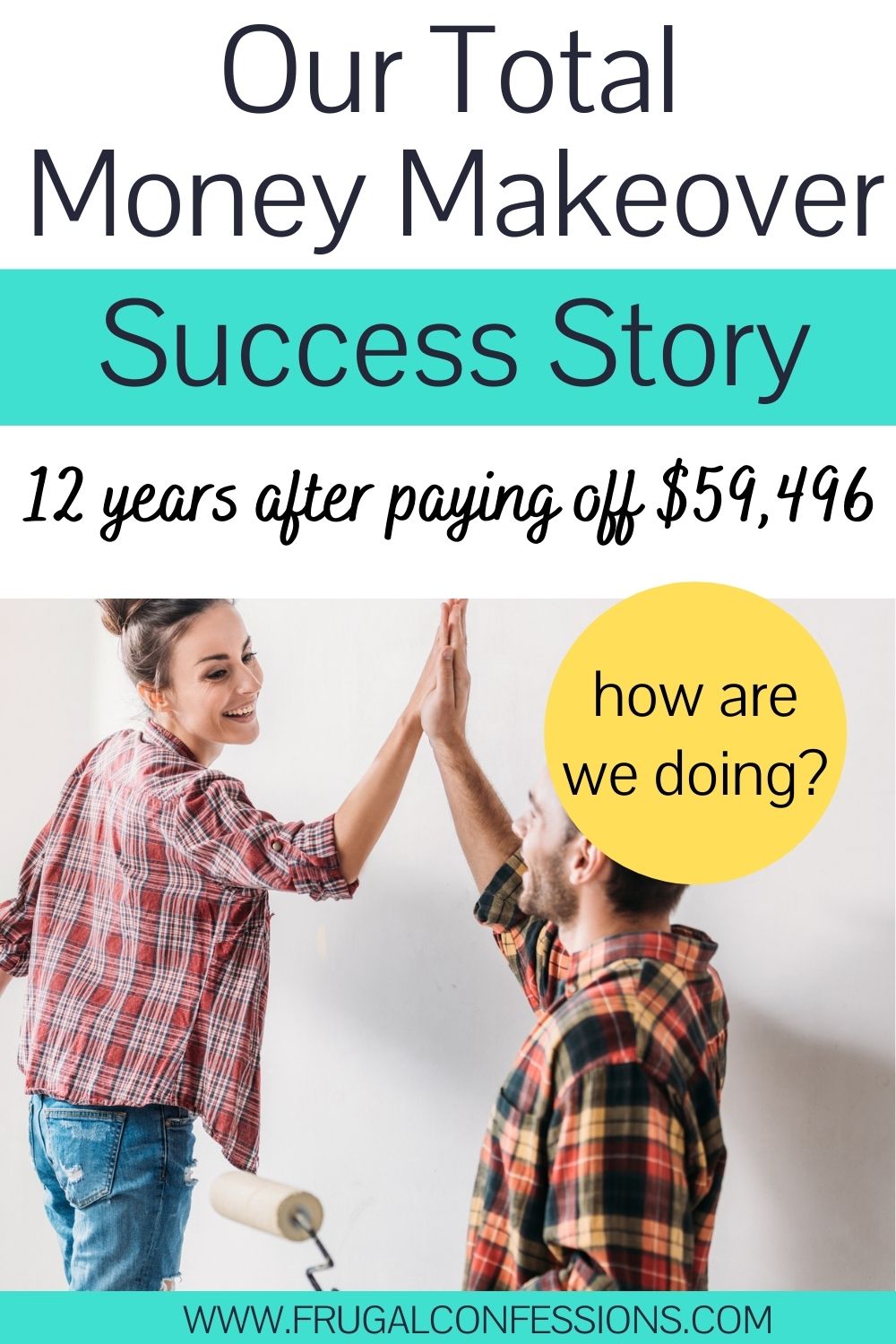 couple slapping each other five while painting a wall, text overlay "our total money makeover success story 12 years after paying off $59,496"