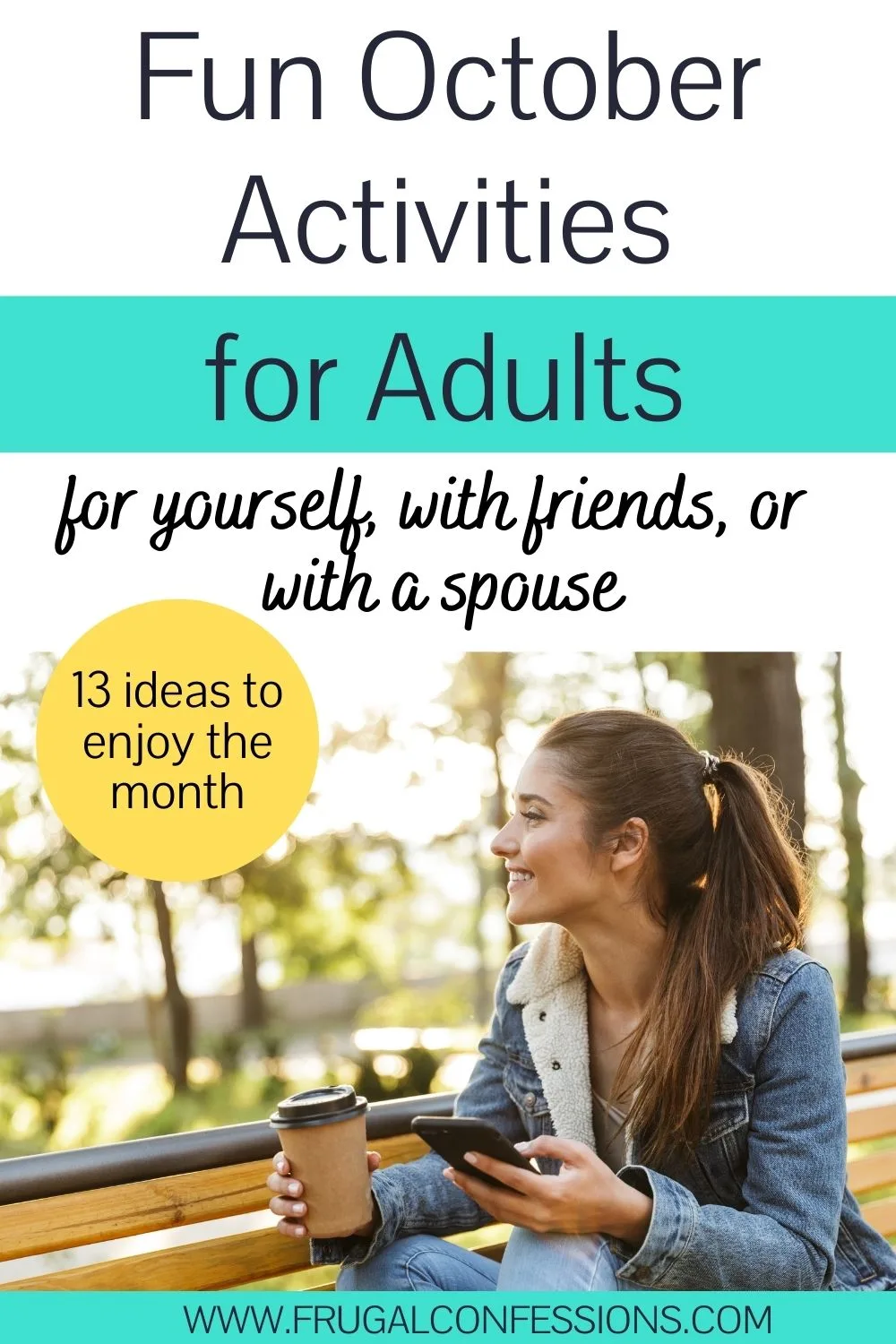 woman on park bench in fall, with coffee and phone, smiling, text overlay "fun October Activities for adults"