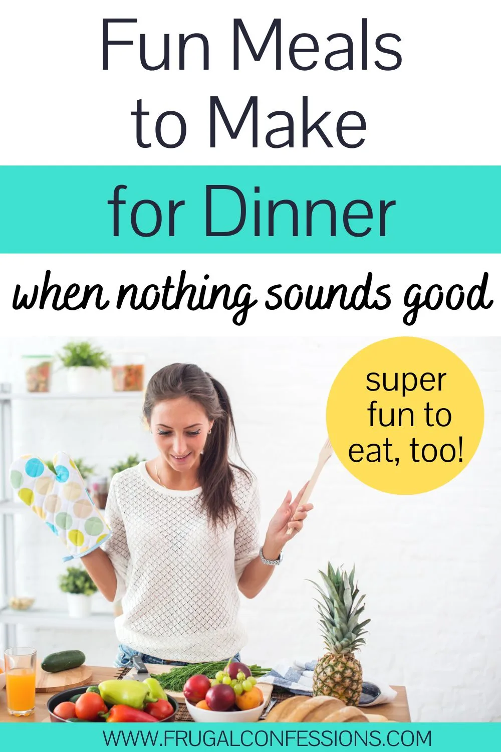 young woman with spatula and oven mitt smiling cooking, text overlay "fun meals to make for dinner"