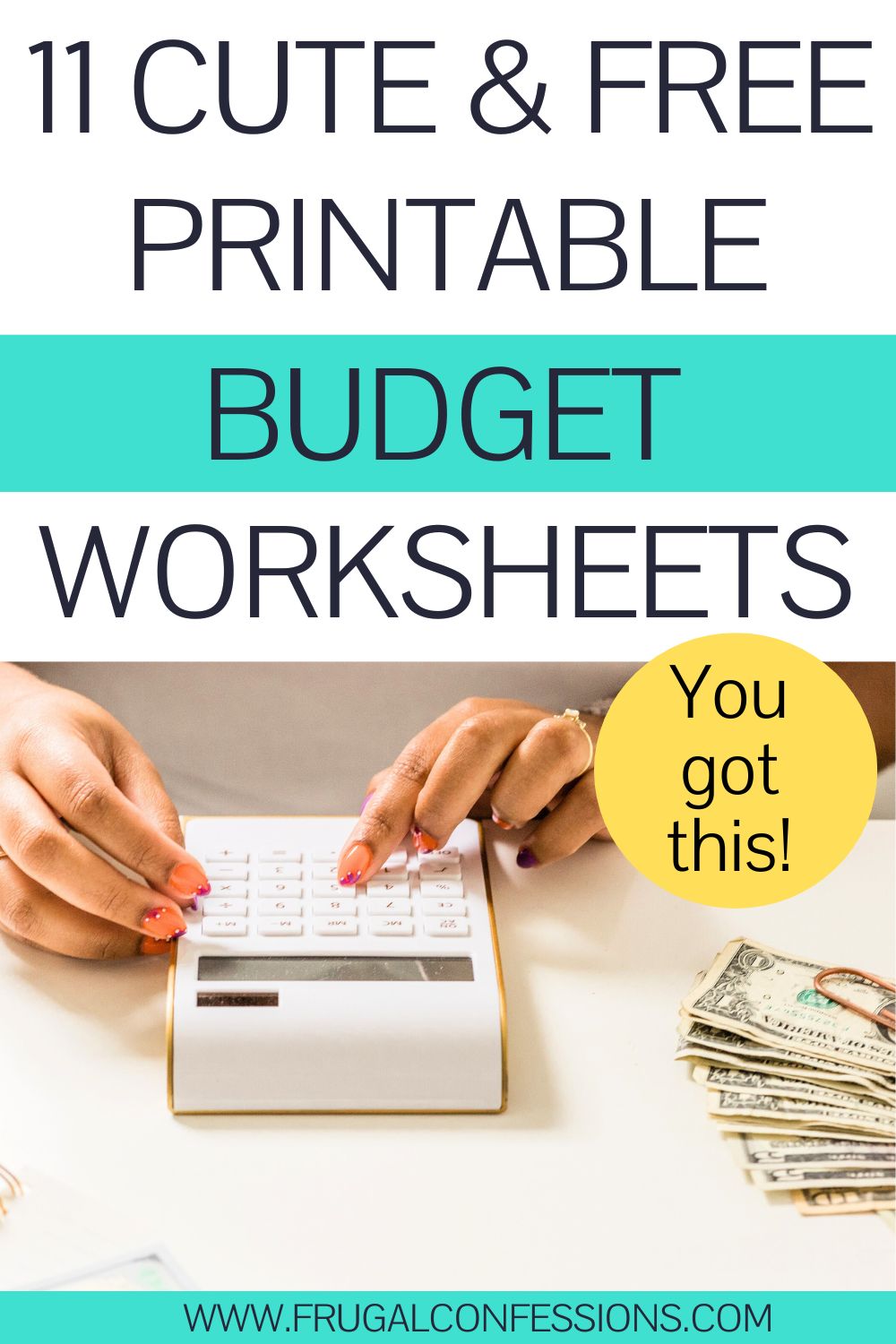 woman with white and gold calculator and stack of cash on white desk, text overlay" 11 cute and free printable budget worksheets"