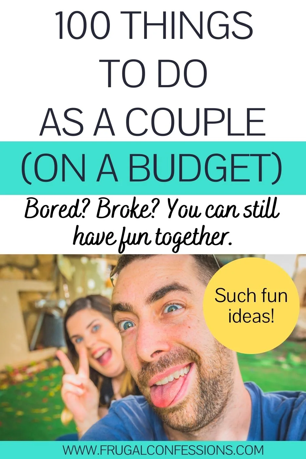 man and woman having lots of fun, text overlay "100 things to do as a couple on a budget)
