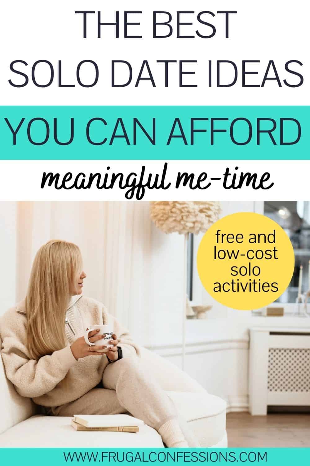 woman in lounging neutral clothes on couch, text overlay "the best solo date ideas you can afford"