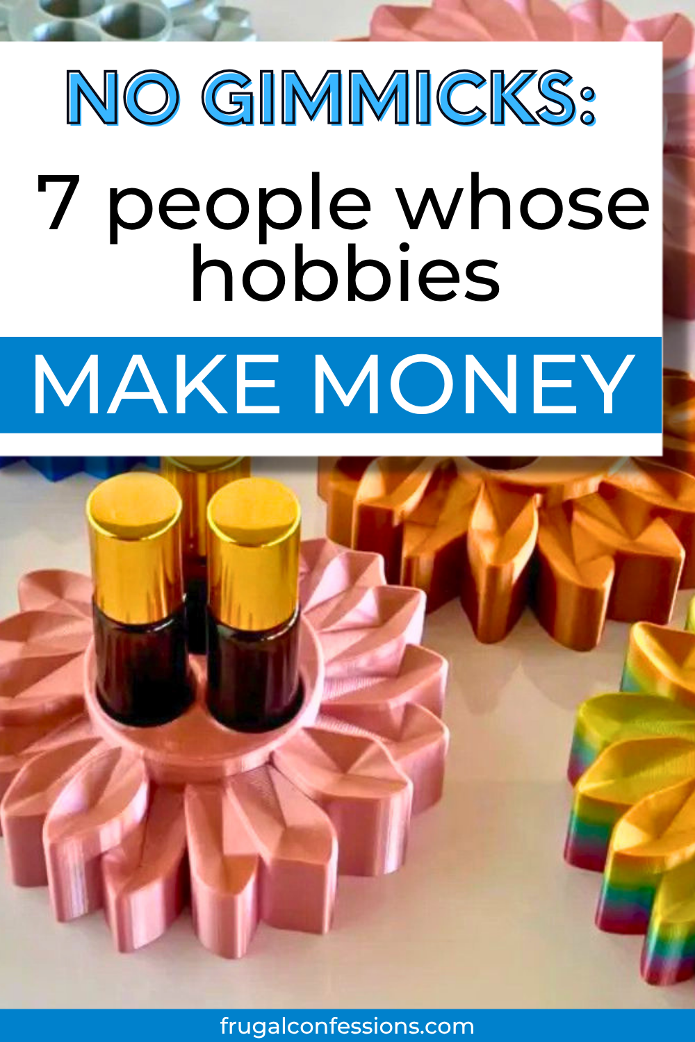 colorful essential oil holders, text overlay "no gimmicks: 7 people whose hobbies make money"